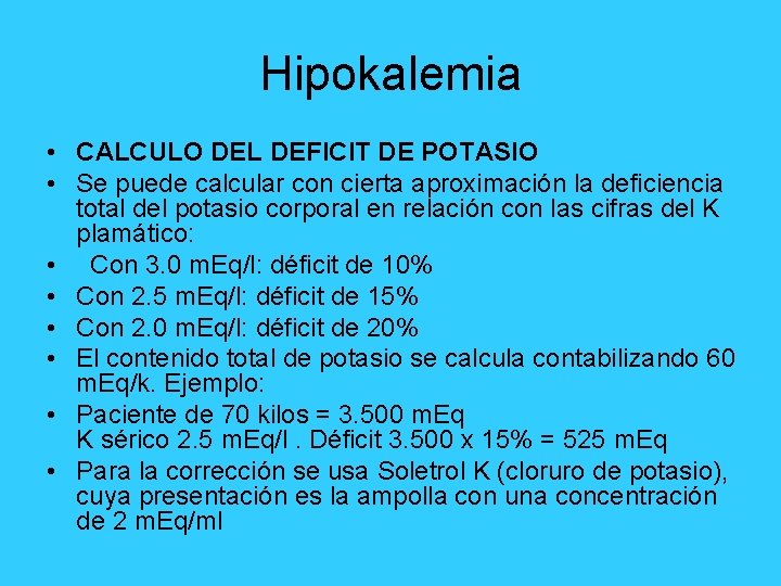 Hipokalemia • CALCULO DEL DEFICIT DE POTASIO • Se puede calcular con cierta aproximación