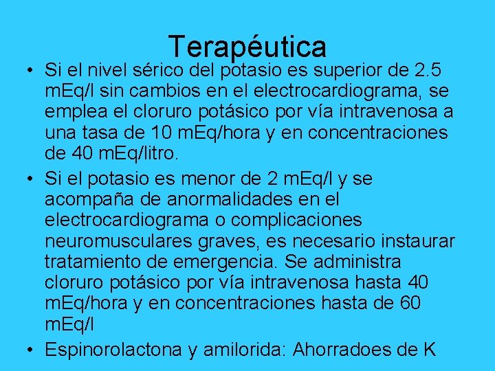 Terapéutica • Si el nivel sérico del potasio es superior de 2. 5 m.