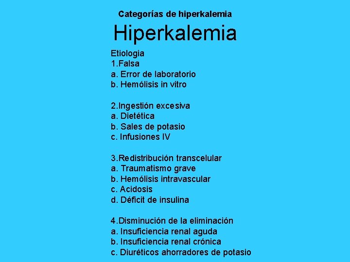 Categorías de hiperkalemia Hiperkalemia Etiologia 1. Falsa a. Error de laboratorio b. Hemólisis in