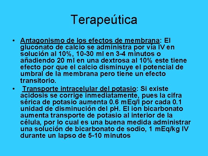 Terapeútica • Antagonismo de los efectos de membrana: El gluconato de calcio se administra