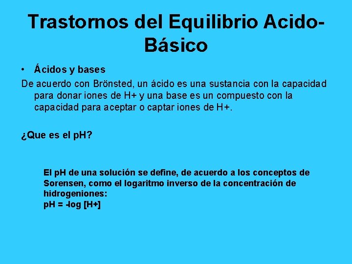 Trastornos del Equilibrio Acido Básico • Ácidos y bases De acuerdo con Brönsted, un