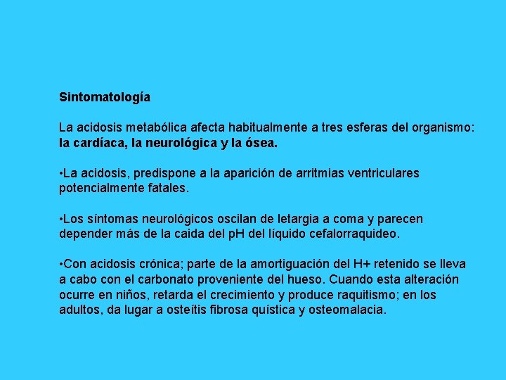 Sintomatología La acidosis metabólica afecta habitualmente a tres esferas del organismo: la cardíaca, la