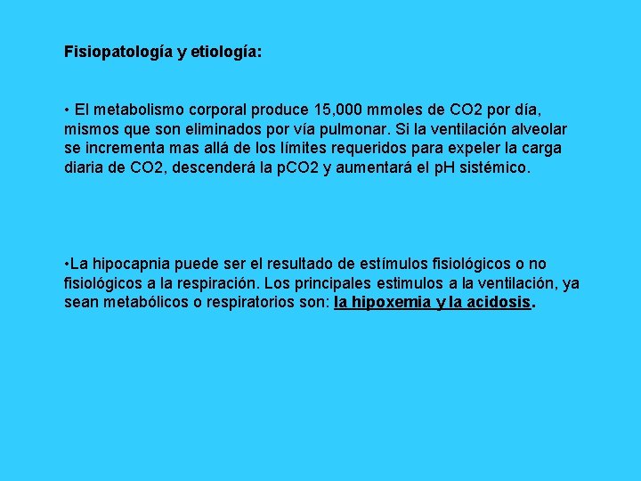 Fisiopatología y etiología: • El metabolismo corporal produce 15, 000 mmoles de CO 2