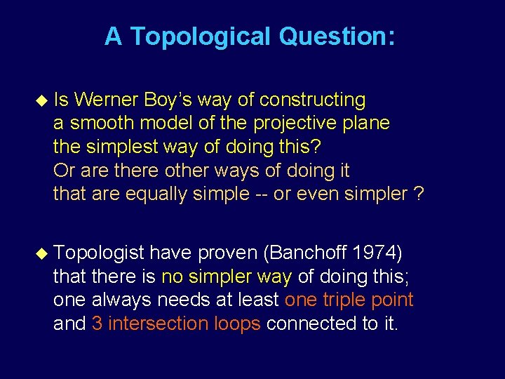 A Topological Question: u Is Werner Boy’s way of constructing a smooth model of