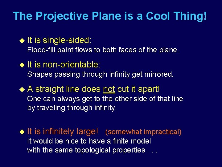 The Projective Plane is a Cool Thing! u It is single-sided: Flood-fill paint flows