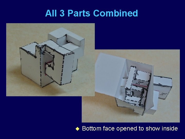 All 3 Parts Combined u Bottom face opened to show inside 