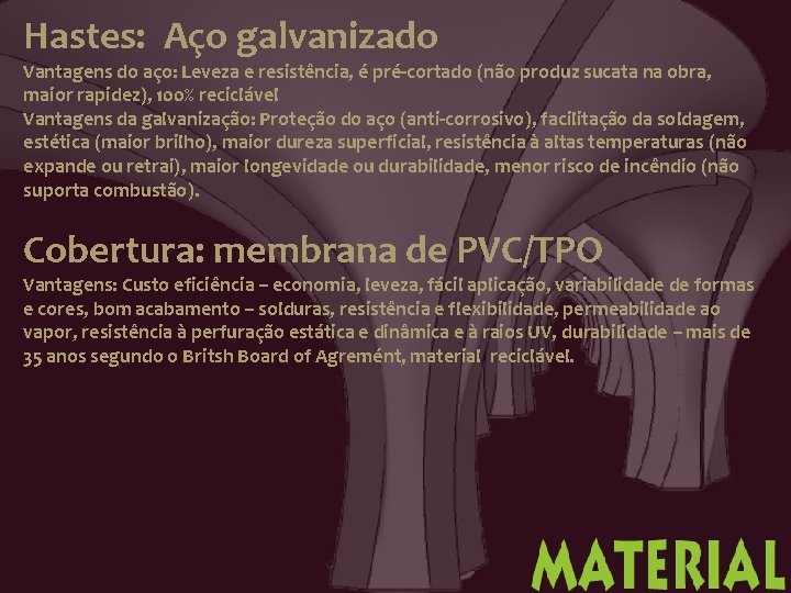 Hastes: Aço galvanizado Vantagens do aço: Leveza e resistência, é pré-cortado (não produz sucata