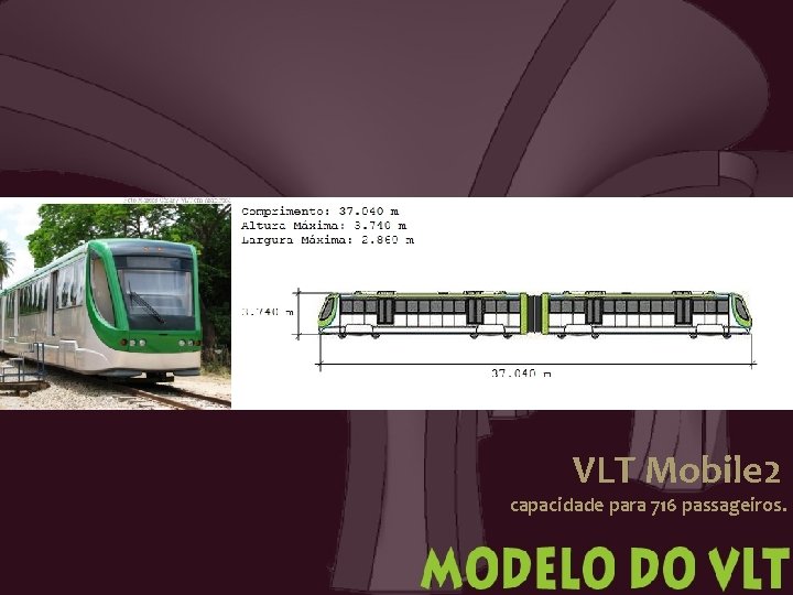 VLT Mobile 2 capacidade para 716 passageiros. 