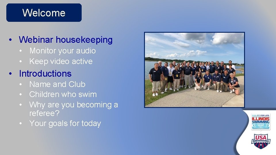 Welcome • Webinar housekeeping • Monitor your audio • Keep video active • Introductions