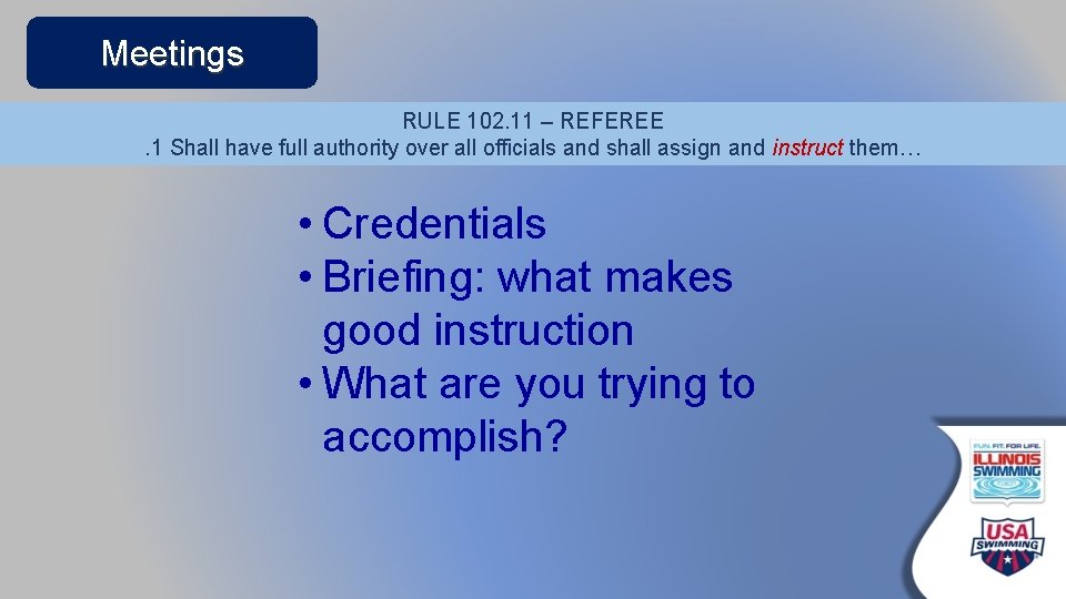 Meetings RULE 102. 11 – REFEREE. 1 Shall have full authority over all officials