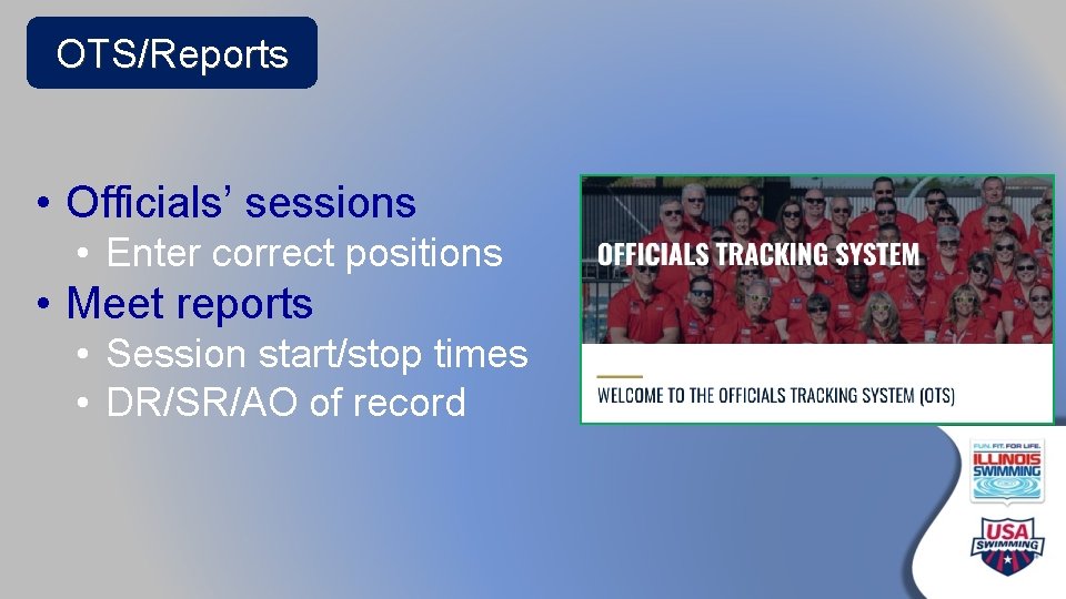 OTS/Reports • Officials’ sessions • Enter correct positions • Meet reports • Session start/stop