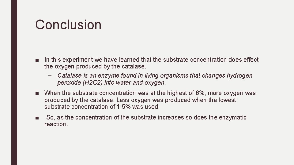 Conclusion ■ In this experiment we have learned that the substrate concentration does effect