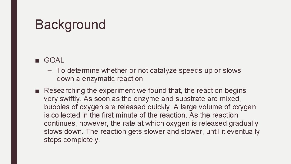 Background ■ GOAL – To determine whether or not catalyze speeds up or slows