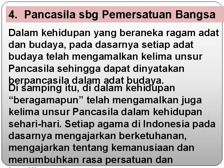 4. Pancasila sbg Pemersatuan Bangsa Dalam kehidupan yang beraneka ragam adat dan budaya, pada