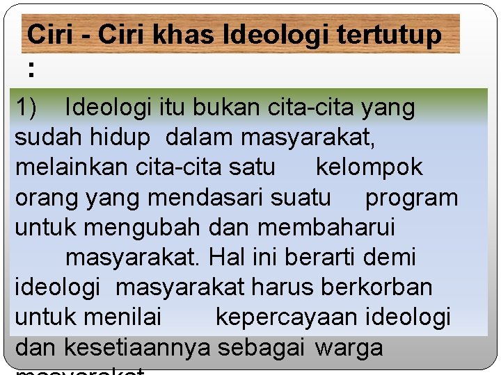 Ciri - Ciri khas Ideologi tertutup : 1) Ideologi itu bukan cita-cita yang sudah