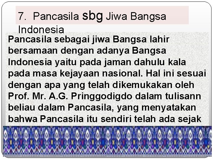 7. Pancasila sbg Jiwa Bangsa Indonesia Pancasila sebagai jiwa Bangsa lahir bersamaan dengan adanya