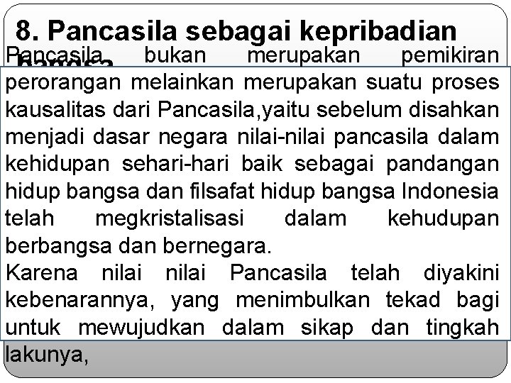 8. Pancasila sebagai kepribadian Pancasila bukan merupakan pemikiran bangsa perorangan melainkan merupakan suatu proses