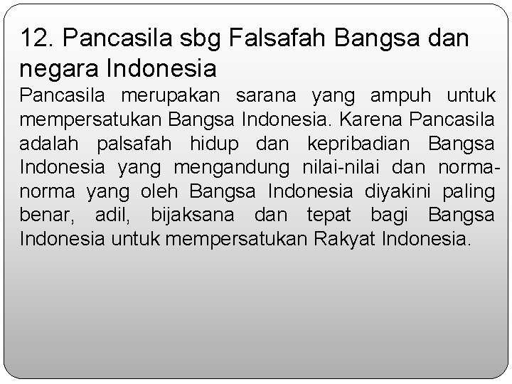 12. Pancasila sbg Falsafah Bangsa dan negara Indonesia Pancasila merupakan sarana yang ampuh untuk