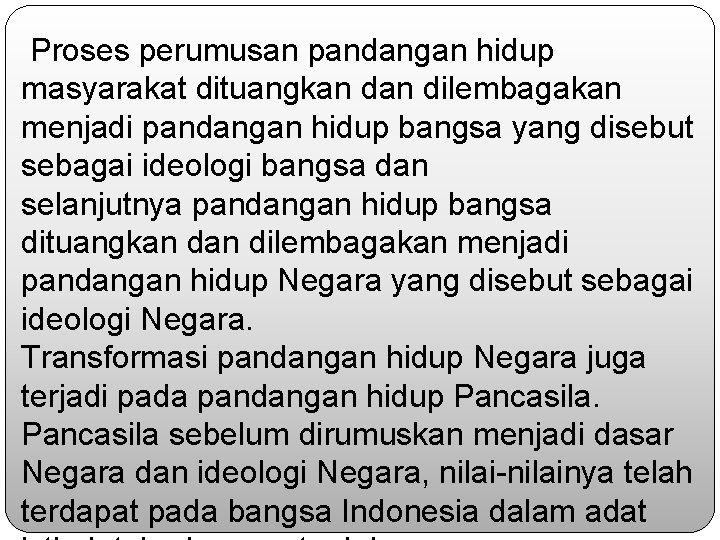 Proses perumusan pandangan hidup masyarakat dituangkan dilembagakan menjadi pandangan hidup bangsa yang disebut sebagai