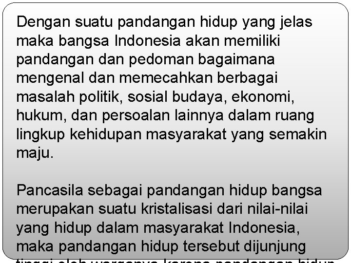 Dengan suatu pandangan hidup yang jelas maka bangsa Indonesia akan memiliki pandangan dan pedoman