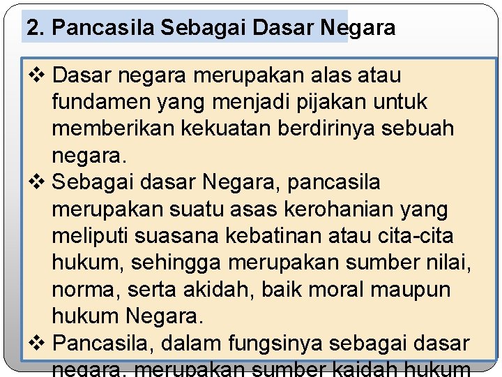 2. Pancasila Sebagai Dasar Negara v Dasar negara merupakan alas atau fundamen yang menjadi