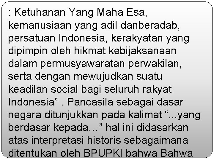 : Ketuhanan Yang Maha Esa, kemanusiaan yang adil danberadab, persatuan Indonesia, kerakyatan yang dipimpin