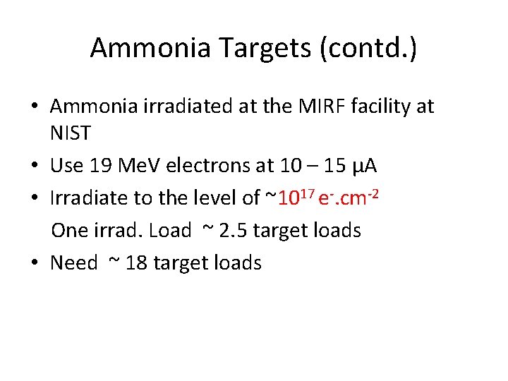 Ammonia Targets (contd. ) • Ammonia irradiated at the MIRF facility at NIST •