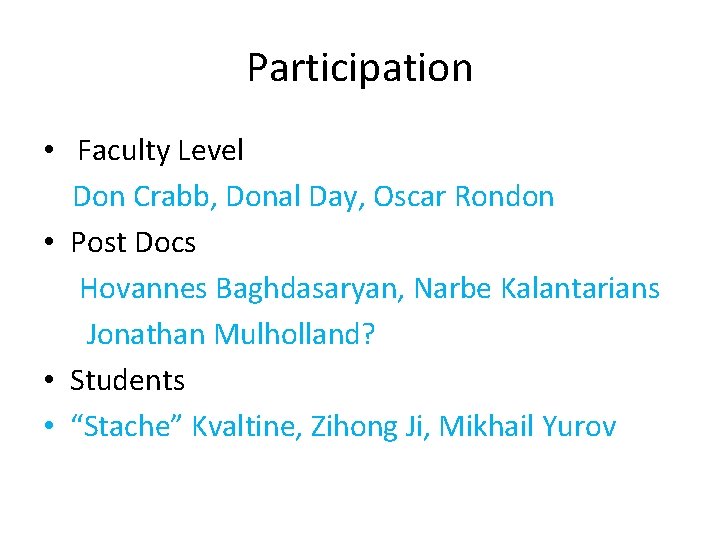 Participation • Faculty Level Don Crabb, Donal Day, Oscar Rondon • Post Docs Hovannes