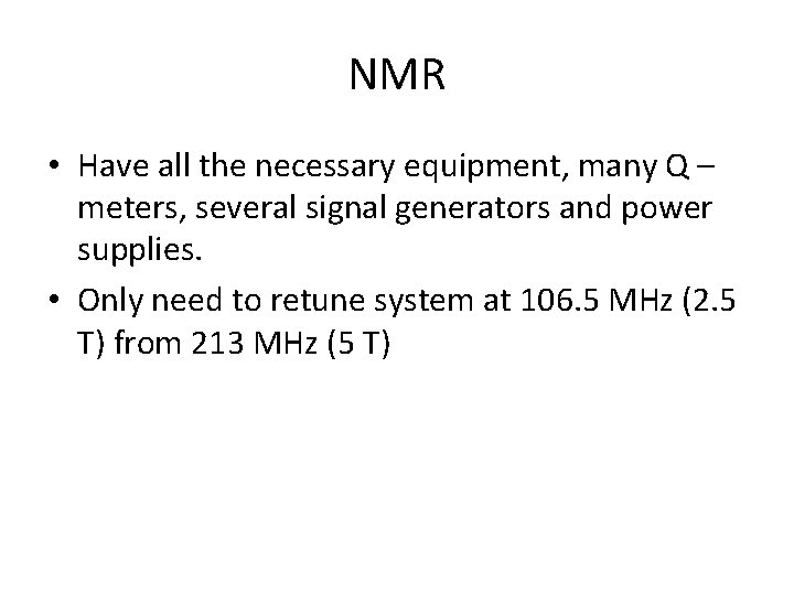 NMR • Have all the necessary equipment, many Q – meters, several signal generators