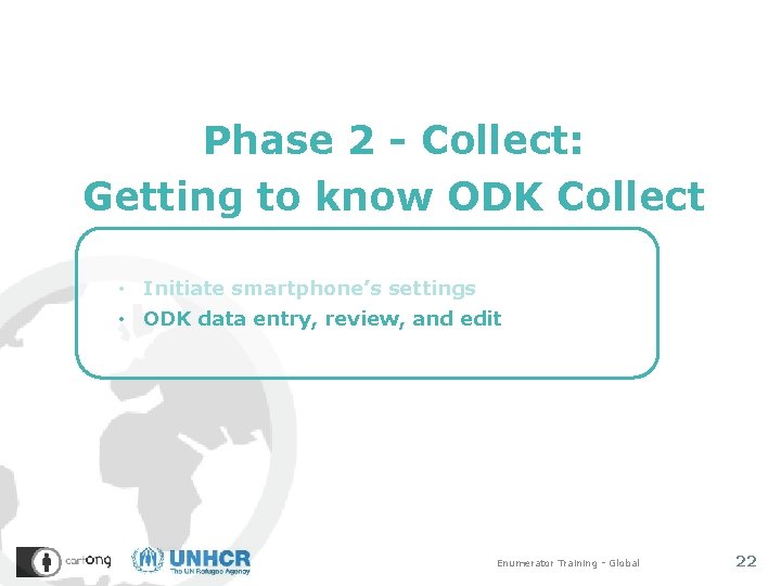 Phase 2 - Collect: Getting to know ODK Collect • Initiate smartphone’s settings •