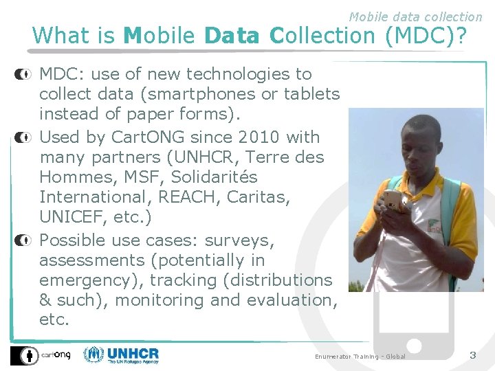 Mobile data collection What is Mobile Data Collection (MDC)? MDC: use of new technologies