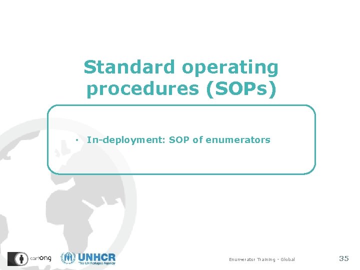 Standard operating procedures (SOPs) • In-deployment: SOP of enumerators Enumerator Training - Global 35
