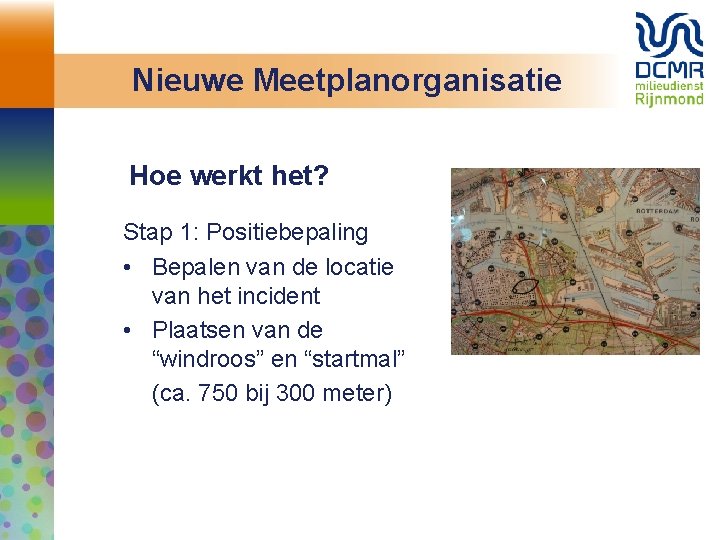 Nieuwe Meetplanorganisatie Hoe werkt het? Stap 1: Positiebepaling • Bepalen van de locatie van