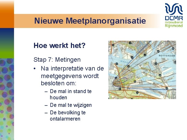 Nieuwe Meetplanorganisatie Hoe werkt het? Stap 7: Metingen • Na interpretatie van de meetgegevens