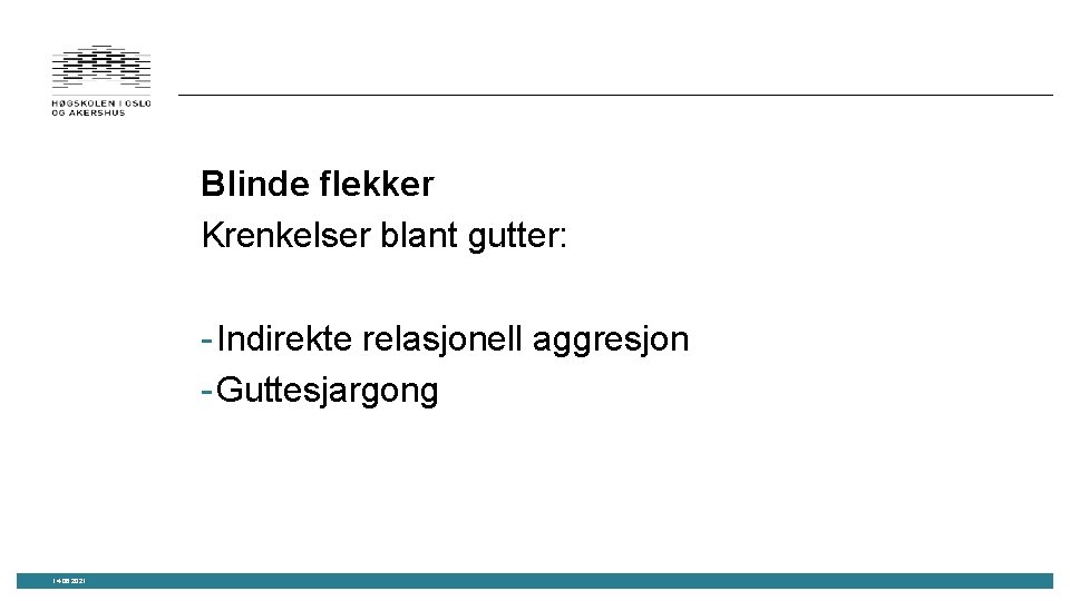 Blinde flekker Krenkelser blant gutter: - Indirekte relasjonell aggresjon - Guttesjargong 14. 06. 2021