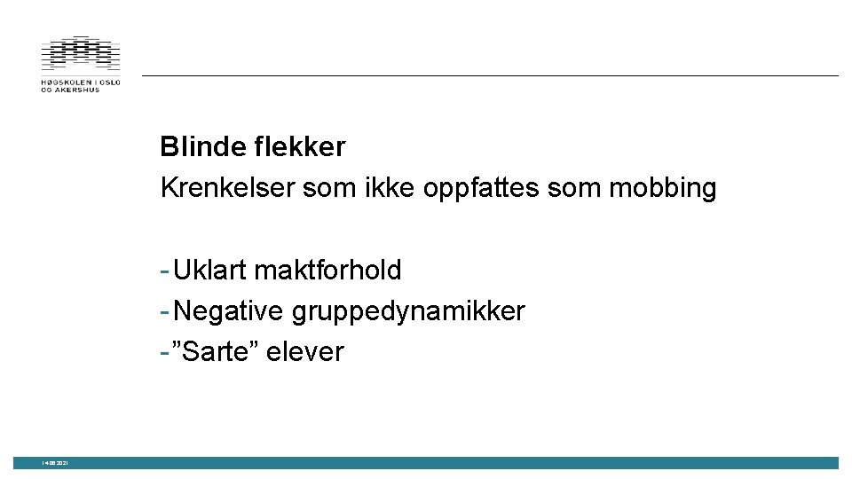 Blinde flekker Krenkelser som ikke oppfattes som mobbing - Uklart maktforhold - Negative gruppedynamikker