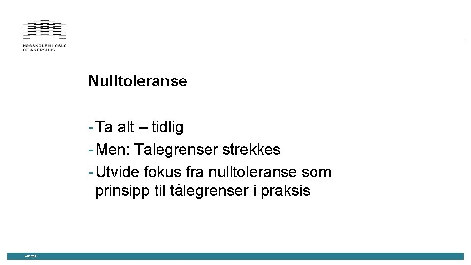 Nulltoleranse - Ta alt – tidlig - Men: Tålegrenser strekkes - Utvide fokus fra