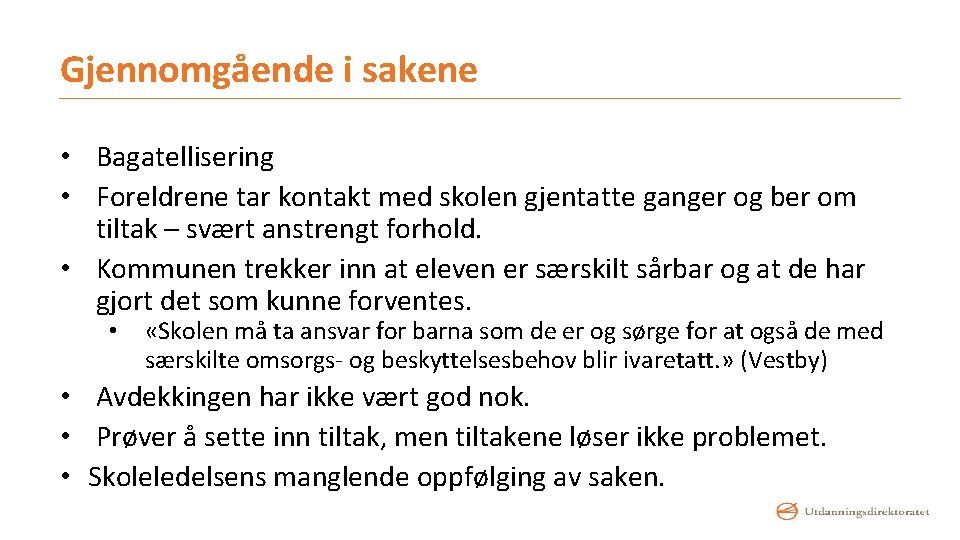 Gjennomgående i sakene • Bagatellisering • Foreldrene tar kontakt med skolen gjentatte ganger og