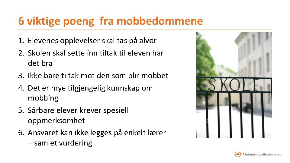 6 viktige poeng fra mobbedommene 1. Elevenes opplevelser skal tas på alvor 2. Skolen