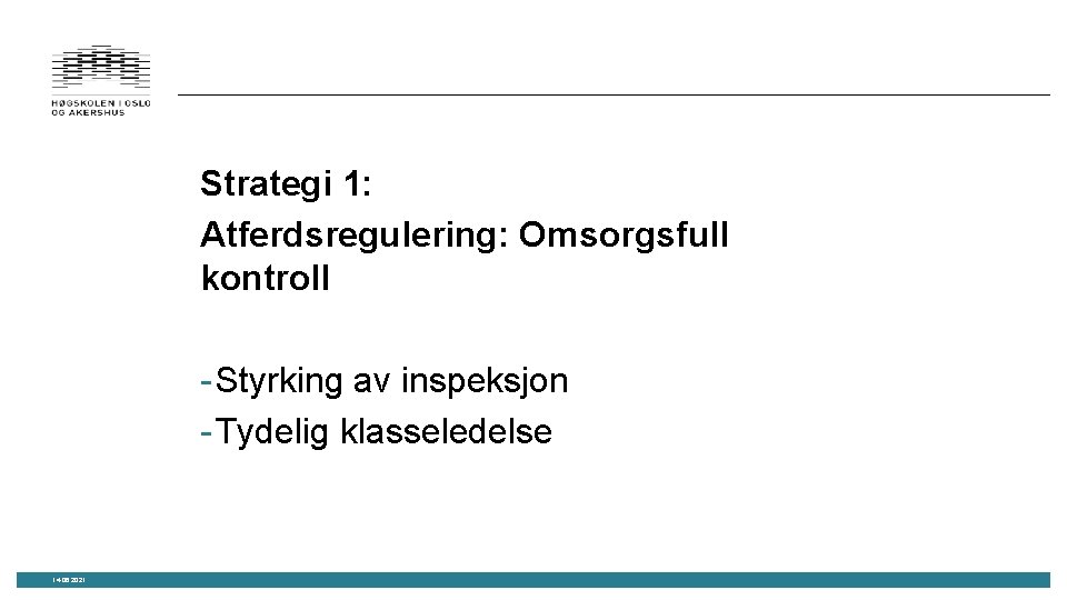 Strategi 1: Atferdsregulering: Omsorgsfull kontroll - Styrking av inspeksjon - Tydelig klasseledelse 14. 06.