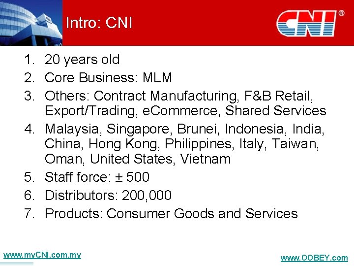 Intro: CNI 1. 20 years old 2. Core Business: MLM 3. Others: Contract Manufacturing,