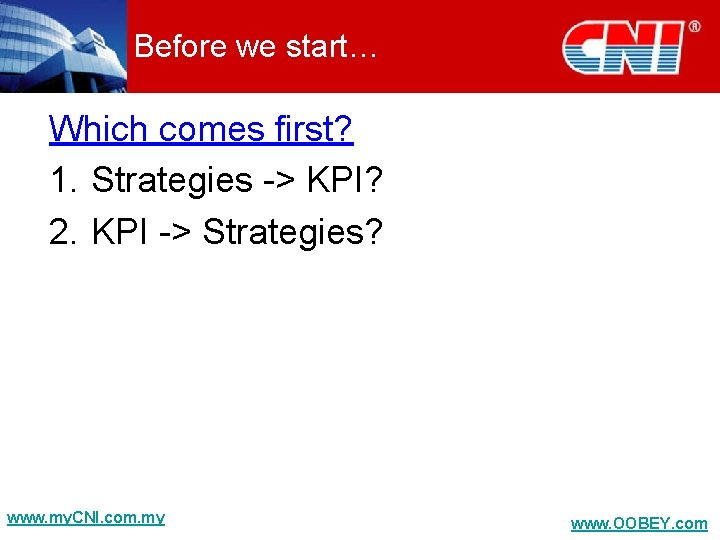 Before we start… Which comes first? 1. Strategies -> KPI? 2. KPI -> Strategies?