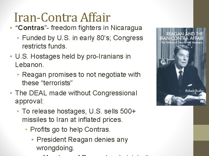 Iran-Contra Affair • “Contras”- freedom fighters in Nicaragua • Funded by U. S. in