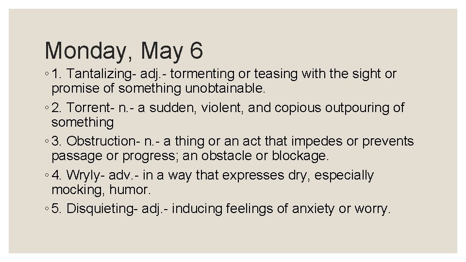 Monday, May 6 ◦ 1. Tantalizing- adj. - tormenting or teasing with the sight
