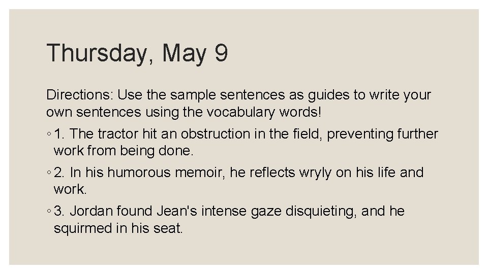 Thursday, May 9 Directions: Use the sample sentences as guides to write your own