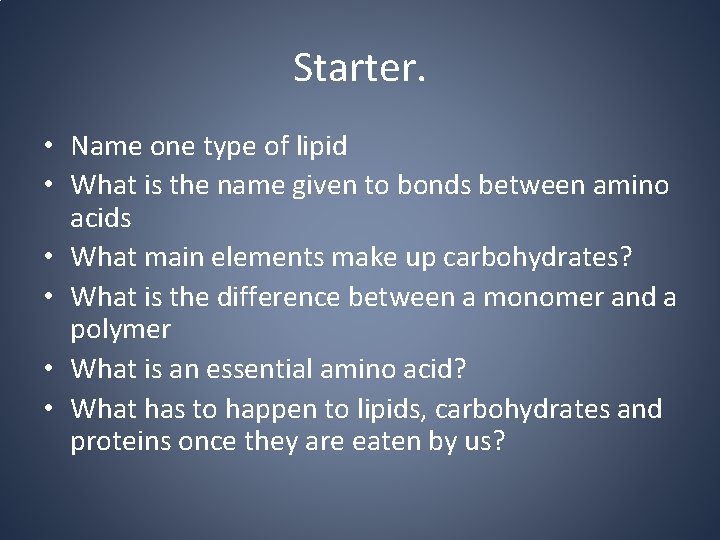 Starter. • Name one type of lipid • What is the name given to