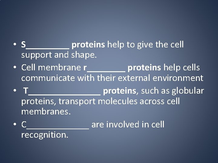  • S_____ proteins help to give the cell support and shape. • Cell