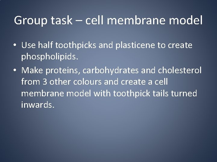 Group task – cell membrane model • Use half toothpicks and plasticene to create