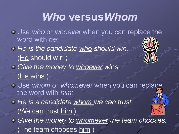 Who versus. Whom Use who or whoever when you can replace the word with