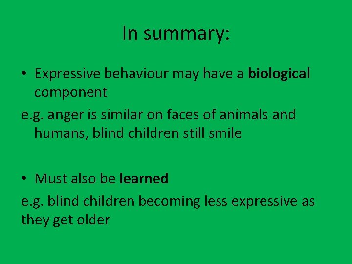 In summary: • Expressive behaviour may have a biological component e. g. anger is